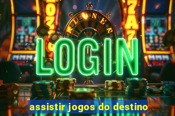 assistir jogos do destino